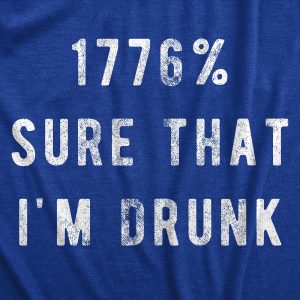 Womens 1776 Percent Sure That Im Drunk T Shirt Funny Fourth Of July Party Drinking Joke Novelty Tee For Ladies