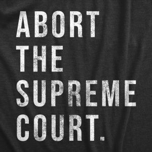Womens Abort The Supreme Court T Shirt Womens Rights Pro Choice Support Text Graphic Tee For Ladies