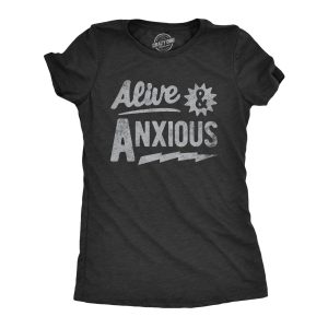 Womens Alive And Anxious T Shirt Funny Nervous Anxiety Mental Health Joke Tee For Ladies 1