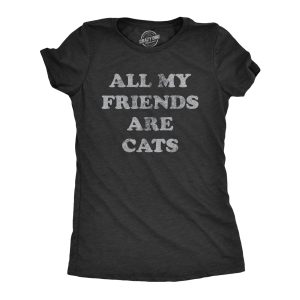Womens All My Friends Are Cats T Shirt Funny Cute Kitten Pet Lover Tee For Ladies Womens All My Friends Are Cats T Shirt Funny Cute Kitten Pet Lover Tee For Ladies