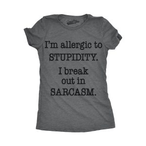 Womens Allergic To Stupidity Break Out In Sarcasm Funny Stupid T shirt 3
