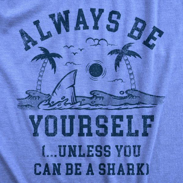 Womens Always Be Yourself Unless You Can Be A Shark T Shirt Funny Ocean Shark Lovers Tee For Ladies