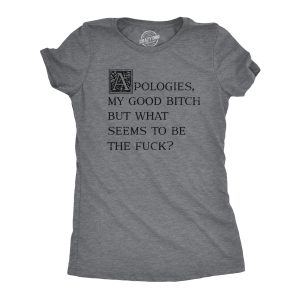 Womens Apologies My Good Bitch But What Seems To Be The Fuck T Shirt Funny Joke Tee For Ladies Womens Apologies My Good Bitch But What Seems To Be The Fuck T Shirt Funny Joke Tee For Ladies