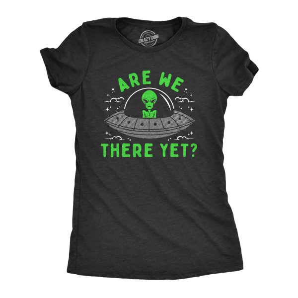 Womens Are We There Yet T Shirt Funny UFO Road Trip Alien Spaceship Joke Tee For Ladies