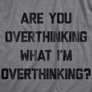 Womens Are You Overthinking What I’m Overthinking Tshirt Funny Anxiety Sarcastic Tee