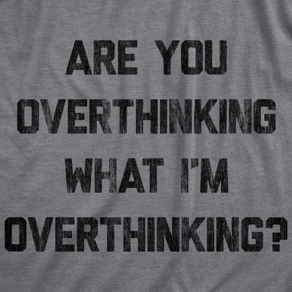 Womens Are You Overthinking What I’m Overthinking Tshirt Funny Anxiety Sarcastic Tee