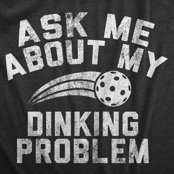 Womens Ask Me About My Dinking Problem T Shirt Funny Pickleball Lovers Joke Tee For Ladies