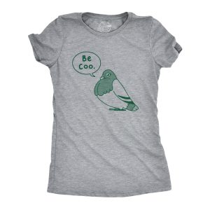 Womens Be Coo T Shirt Funny Sarcastic Pigeon Cooing Graphic Novelty Tee For Ladies Womens Be Coo T Shirt Funny Sarcastic Pigeon Cooing Graphic Novelty Tee For Ladies