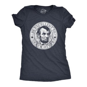 Womens Be Excellent To Each Other Tshirt Funny Abe Lincoln President Graphic Novelty Tee Womens Be Excellent To Each Other Tshirt Funny Abe Lincoln President Graphic Novelty Tee