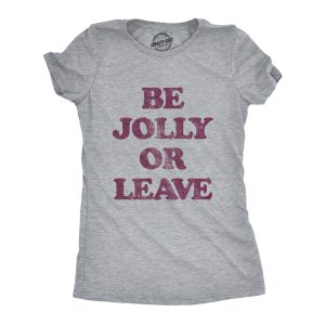 Womens Be Jolly Or Leave Tshirt Funny Christmas Party Cheer Graphic Novelty Tee Womens Be Jolly Or Leave Tshirt Funny Christmas Party Cheer Graphic Novelty Tee