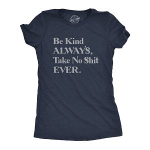 Womens Be Kind Always, Take No Shit Ever Tshirt Funny Graphic Novelty Vintage Tee Womens Be Kind Always, Take No Shit Ever Tshirt Funny Graphic Novelty Vintage Tee