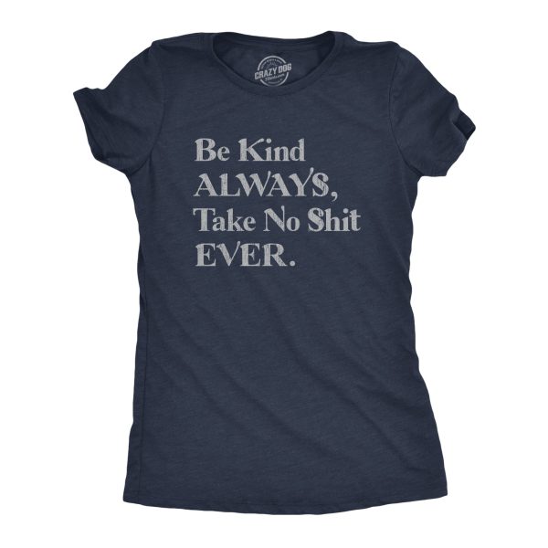 Womens Be Kind Always, Take No Shit Ever Tshirt Funny Graphic Novelty Vintage Tee