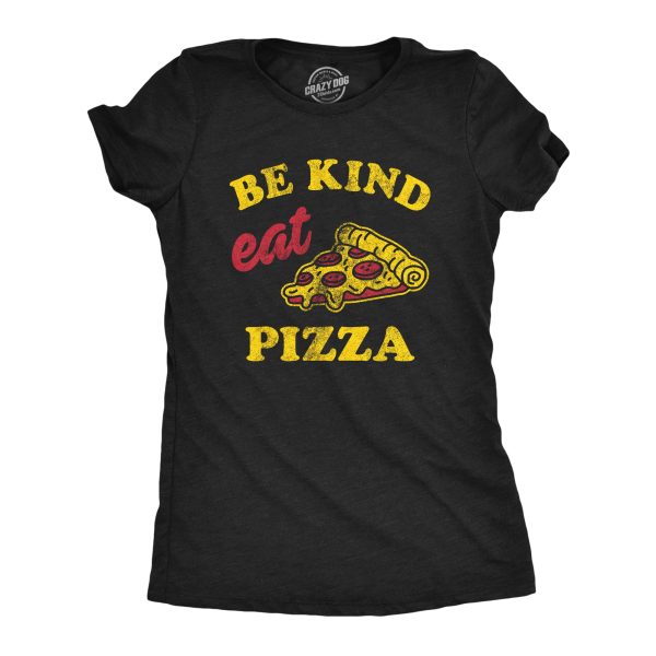 Womens Be Kind Eat Pizza T Shirt Funny Pizza Pie Slice Lover Tee For Ladies