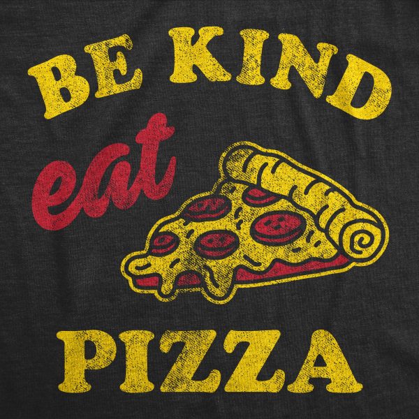 Womens Be Kind Eat Pizza T Shirt Funny Pizza Pie Slice Lover Tee For Ladies