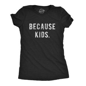 Womens Because Kids Tshirt Funny Adulting Parenting Novelty Graphic Tee Womens Because Kids Tshirt Funny Adulting Parenting Novelty Graphic Tee