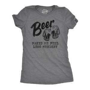 Womens Beer Makes Me Feel Less Murdery T Shirt Funny Drinking Joke Graphic Novelty Tee Womens Beer Makes Me Feel Less Murdery T Shirt Funny Drinking Joke Graphic Novelty Tee