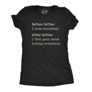 Womens Before Coffee I Hate Everybody T shirt Funny Sarcastic Caffeine Lover Tee Womens Before Coffee I Hate Everybody T shirt Funny Sarcastic Caffeine Lover Tee