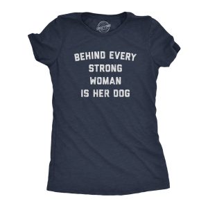 Womens Behind Every Strong Woman Is Her Dog Tshirt Funny Pet Puppy Animal Lover Novelty Tee Womens Behind Every Strong Woman Is Her Dog Tshirt Funny Pet Puppy Animal Lover Novelty Tee