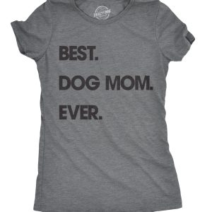 Womens Best Dog Mom Ever T shirt Funny Mothers Day Puppy Lover Gift Hilarious
