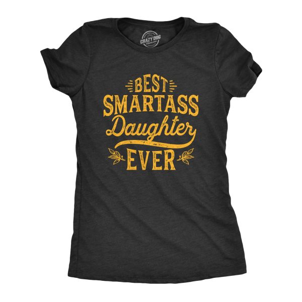 Womens Best Smartass Daughter Ever Tshirt Funny Kids Parenting Hilarious Sarcastic Tee