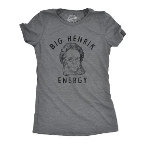 Womens Big Henrik Energy T Shirt Funny Huge Ibsen Vibes Joke Tee For Ladies Womens Big Henrik Energy T Shirt Funny Huge Ibsen Vibes Joke Tee For Ladies