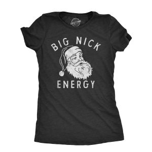 Womens Big Nick Energy T Shirt Funny Xmas Fat Santa Claus Saint Nicholas Tee For Ladies Womens Big Nick Energy T Shirt Funny Xmas Fat Santa Claus Saint Nicholas Tee For Ladies