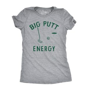 Womens Big Putt Energy T Shirt Funny Golfing Putting Lovers Joke Tee For Ladies Womens Big Putt Energy T Shirt Funny Golfing Putting Lovers Joke Tee For Ladies