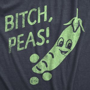 Womens Bitch Peas T Shirt Funny Please Pea Plant Offensive Joke Tee For Ladies