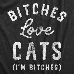 Womens Bitches Love Cats T Shirt Funny Sarcastic Kitten Lovers Text Graphic Joke Tee For Ladies
