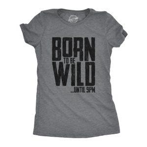 Womens Born To Be Wild Until 9PM Tshirt Funny Crazy Party Sarcastic Graphic Tee Womens Born To Be Wild Until 9PM Tshirt Funny Crazy Party Sarcastic Graphic Tee