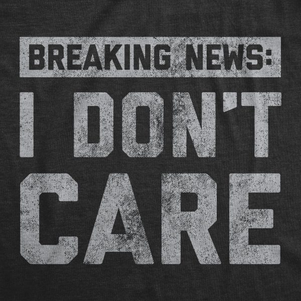 Womens Breaking News I Don’t Care T shirt Funny Sarcastic Graphic Novelty Tee