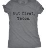 Womens But First Tacos Tshirt Funny Burrito Tee For Ladies