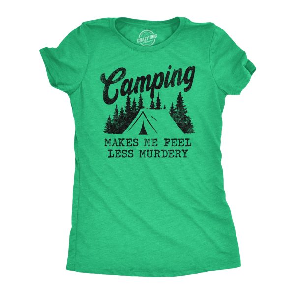 Womens Camping Makes Me Feel Less Murdery T Shirt Funny Cool Sarcastic Camp Top