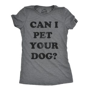 Womens Can I Pet Your Dog T shirt Funny Cute Animal Lover Puppy Mom For Ladies Womens Can I Pet Your Dog T shirt Funny Cute Animal Lover Puppy Mom For Ladies