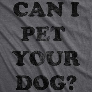 Womens Can I Pet Your Dog T shirt Funny Cute Animal Lover Puppy Mom For Ladies