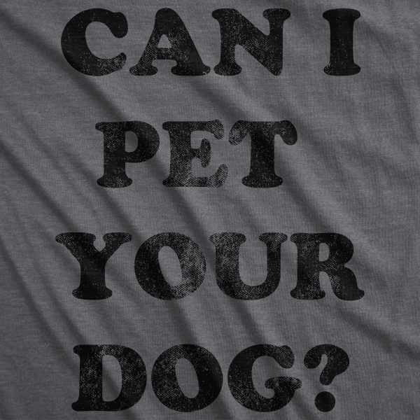 Womens Can I Pet Your Dog T shirt Funny Cute Animal Lover Puppy Mom For Ladies