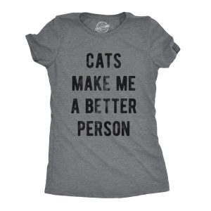 Womens Cats Make Me A Better Person Tshirt Funny Pet Kitty Lover Novelty Tee Womens Cats Make Me A Better Person Tshirt Funny Pet Kitty Lover Novelty Tee