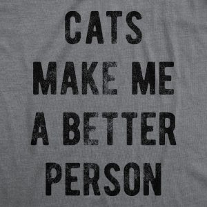 Womens Cats Make Me A Better Person Tshirt Funny Pet Kitty Lover Novelty Tee