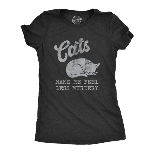 Womens Cats Make Me Feel Less Murdery T Shirt Funny Sarcastic Kitten Lovers Novelty Tee For Ladies