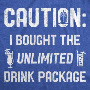 Womens Caution I Bought The Unlimited Drink Package Tshirt Funny Cruise Vacation Tee