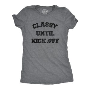 Womens Classy Until Kickoff Tshirt Funny Football Sunday Party Tailgate Big Game Graphic Tee Womens Classy Until Kickoff Tshirt Funny Football Sunday Party Tailgate Big Game Graphic Tee