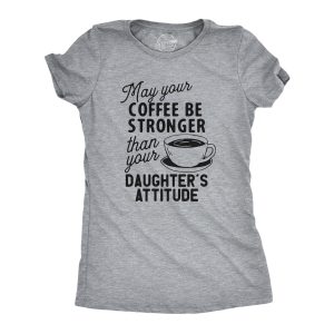 Womens Coffee Stronger Than Your Daughters Attitude T Shirt Funny Sarcastic Parenting Joke Tee Womens Coffee Stronger Than Your Daughters Attitude T Shirt Funny Sarcastic Parenting Joke Tee