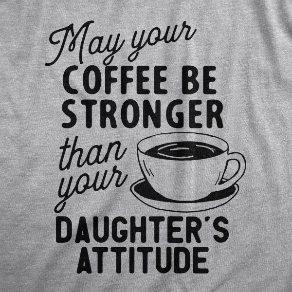 Womens Coffee Stronger Than Your Daughters Attitude T Shirt Funny Sarcastic Parenting Joke Tee