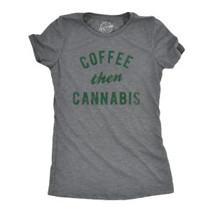 Womens Coffee Then Cannabis T Shirt Funny 420 Caffeine Pot Lovers Tee For Ladies 1