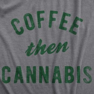 Womens Coffee Then Cannabis T Shirt Funny 420 Caffeine Pot Lovers Tee For Ladies 1 Womens Coffee Then Cannabis T Shirt Funny 420 Caffeine Pot Lovers Tee For Ladies 2