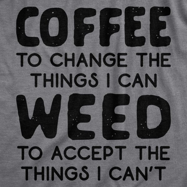 Womens Coffee To Change The Things I Can Weed To Accept The Things I Can’t Tshirt Funny 420 Tee