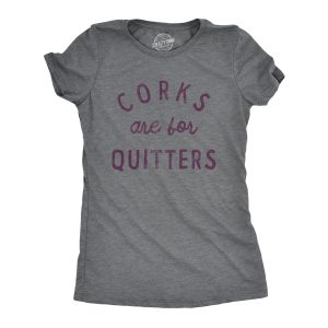 Womens Corks Are For Quitters T Shirt Funny Sarcastic Wine Drinking Lovers Novelty Tee For Ladies Womens Corks Are For Quitters T Shirt Funny Sarcastic Wine Drinking Lovers Novelty Tee For Ladies
