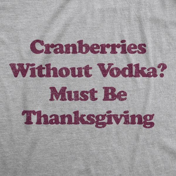 Womens Cranberries Without Vodka Must Be Thanksgiving Tshirt Funny Turkey Day Holiday Graphic Tee