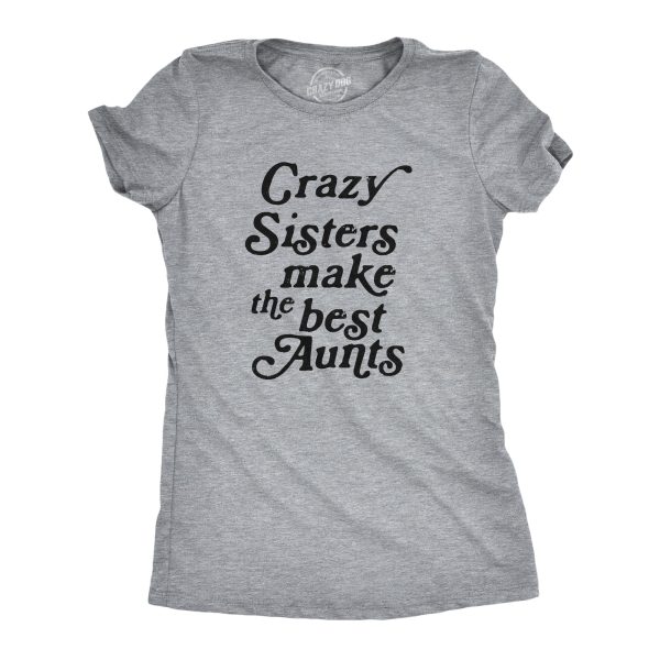 Womens Crazy Sisters Make The Best Aunts Tshirt Funny Family Niece Nephew Tee