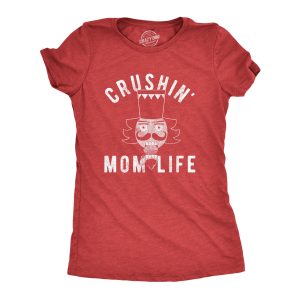 Womens Crushin Mom Life Tshirt Funny Nutcracker Christmas Party Tee For Mother Womens Crushin Mom Life Tshirt Funny Nutcracker Christmas Party Tee For Mother